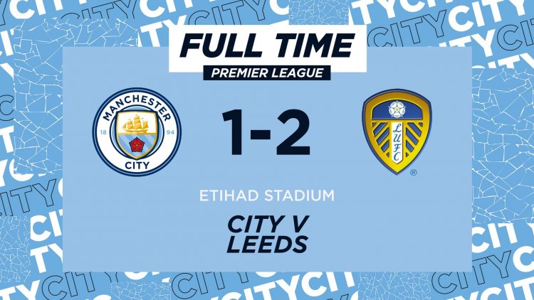 Manchester City 1:2 Leeds United: Ten Man Leeds Beat Man City