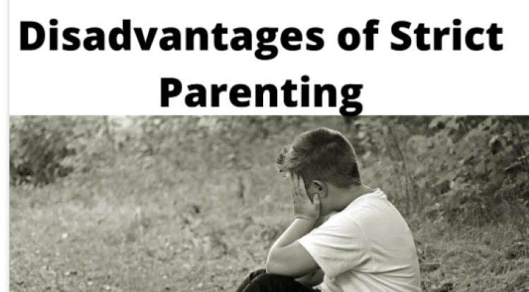 Disadvantages of  Strict Parenting